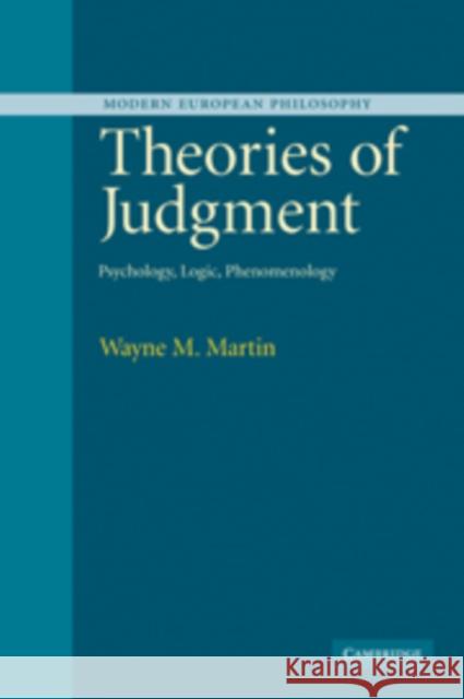 Theories of Judgment: Psychology, Logic, Phenomenology Martin, Wayne 9780521101905