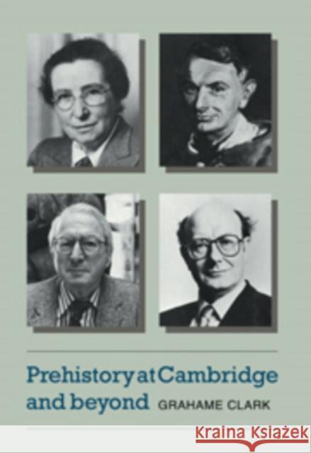 Prehistory at Cambridge and Beyond Grahame Clark 9780521101943 Cambridge University Press