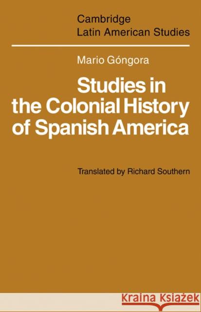 Studies in the Colonial History of Spanish America Mario Gongora 9780521102087 Cambridge University Press