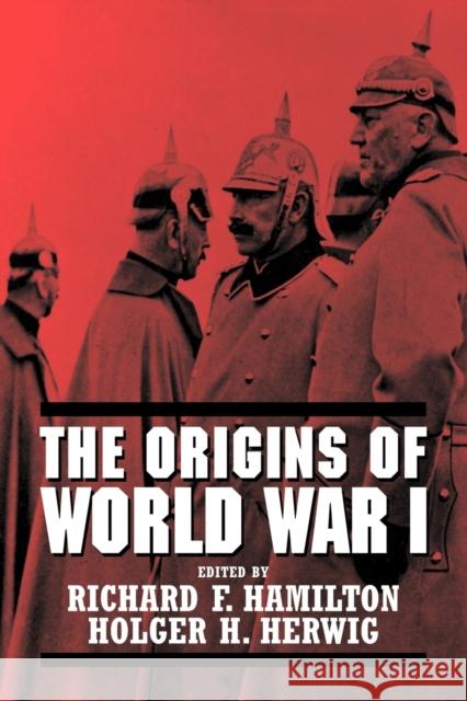 The Origins of World War I Richard F. Hamilton Holger H. Herwig 9780521102186 Cambridge University Press