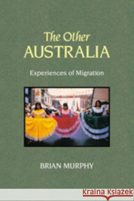 The Other Australia: Experiences of Migration Murphy, Brian 9780521102247