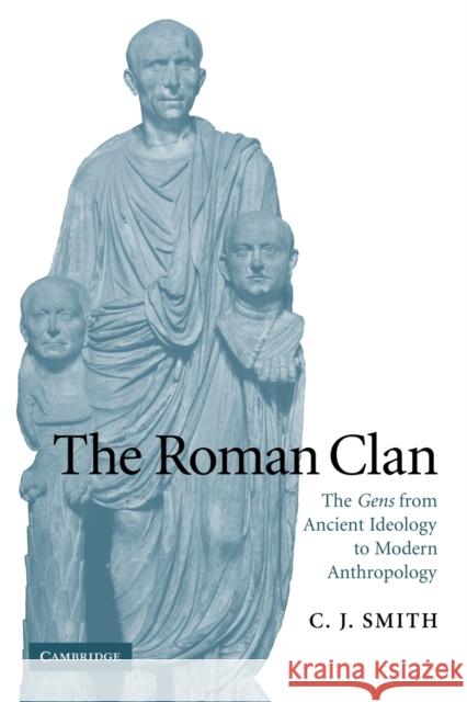 The Roman Clan: The Gens from Ancient Ideology to Modern Anthropology Smith, C. J. 9780521102254 Cambridge University Press