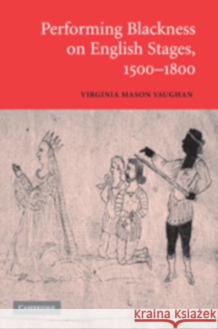 Performing Blackness on English Stages, 1500-1800 Virginia Mason Vaughan 9780521102261