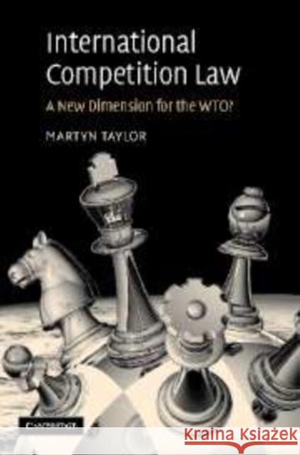 International Competition Law: A New Dimension for the Wto? Taylor, Martyn D. 9780521102278 Cambridge University Press