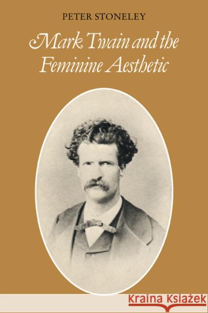 Mark Twain and the Feminine Aesthetic Peter Stoneley 9780521102285 Cambridge University Press