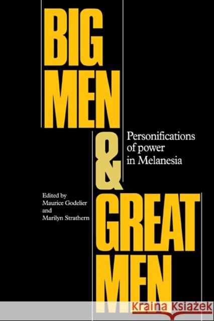 Big Men and Great Men: Personifications of Power in Melanesia Godelier, Maurice 9780521102292 Cambridge University Press