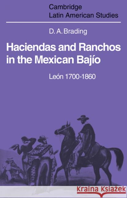 Haciendas and Ranchos in the Mexican Bajío: León 1700-1860 Brading, David 9780521102360 Cambridge University Press