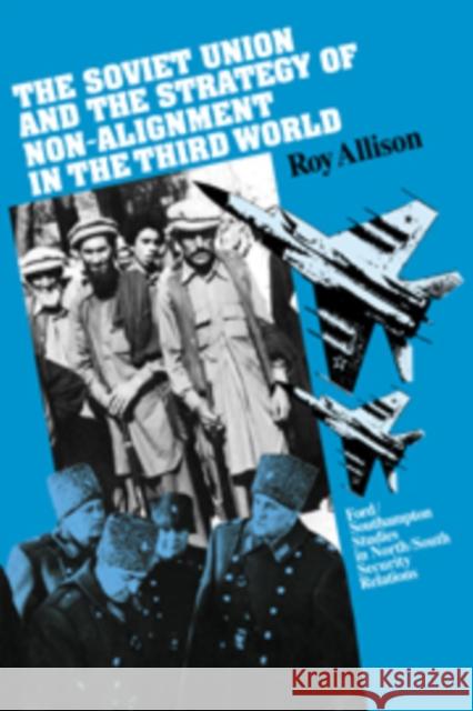 The Soviet Union and the Strategy of Non-Alignment in the Third World Roy Allison 9780521102506 Cambridge University Press