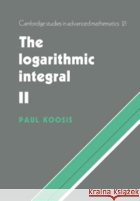 The Logarithmic Integral: Volume 2 Paul Koosis 9780521102544 Cambridge University Press