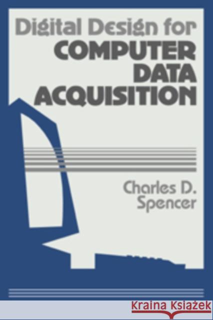 Digital Design for Computer Data Acquisition Charles D. Spencer 9780521102551 Cambridge University Press