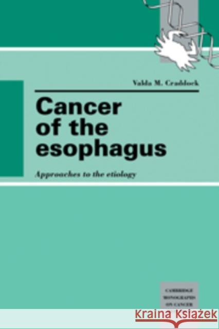 Cancer of the Esophagus: Approaches to the Etiology Craddock, Valda M. 9780521102582 Cambridge University Press