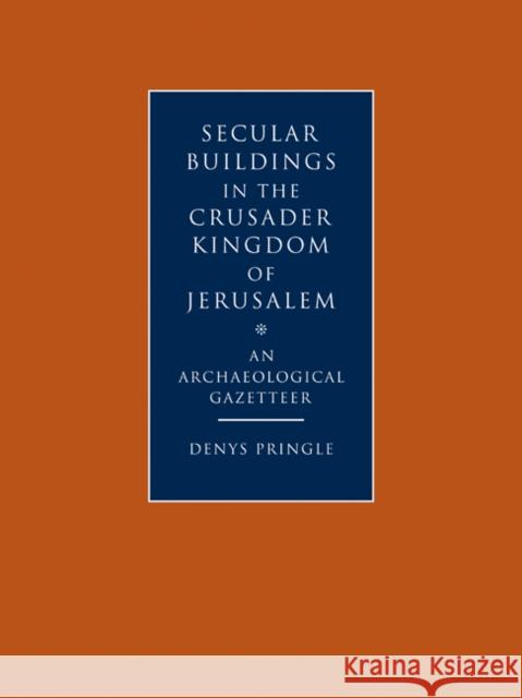 Secular Buildings in the Crusader Kingdom of Jerusalem: An Archaeological Gazetteer Pringle, Denys 9780521102636 Cambridge University Press