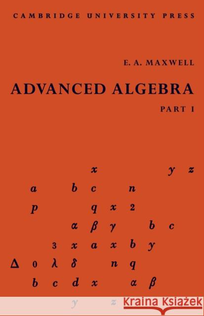 Advanced Algebra, Part 1 E. A. Maxwell 9780521102674 Cambridge University Press