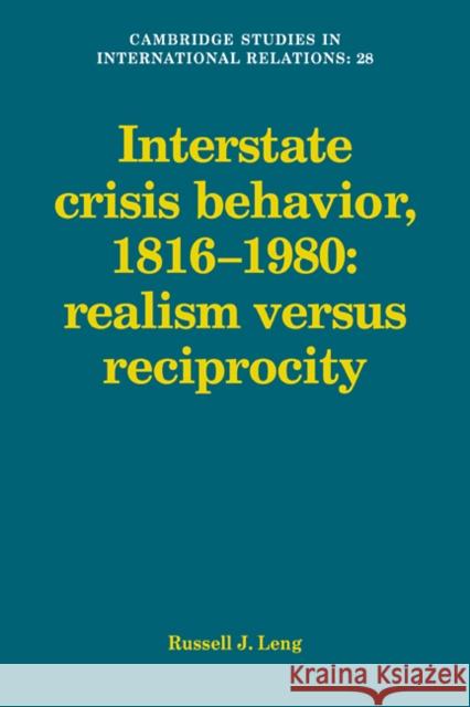 Interstate Crisis Behavior, 1816-1980 Russell J. Leng 9780521102698 Cambridge University Press