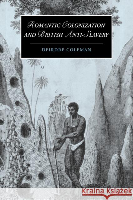 Romantic Colonization and British Anti-Slavery Deirdre Coleman 9780521102711