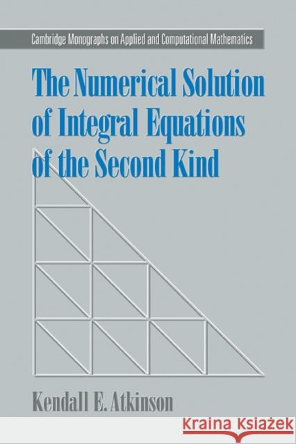 The Numerical Solution of Integral Equations of the Second Kind Kendall E. Atkinson 9780521102834