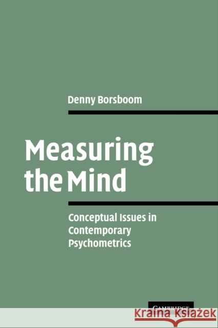 Measuring the Mind: Conceptual Issues in Contemporary Psychometrics Borsboom, Denny 9780521102841 Cambridge University Press