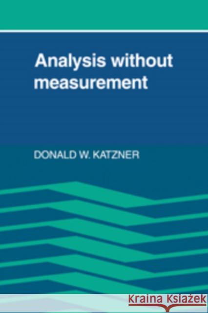 Analysis Without Measurement Donald W. Katzner 9780521102902