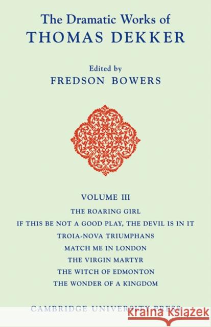 The Dramatic Works of Thomas Dekker Thomas Dekker Fredson Bowers 9780521102964 Cambridge University Press