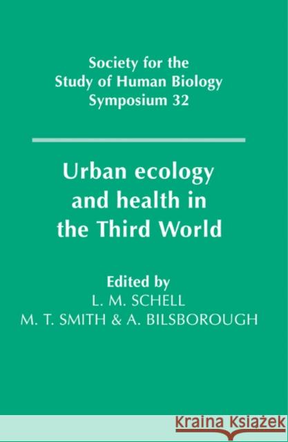 Urban Ecology and Health in the Third World Lawrence M. Schell Malcolm Smith Alan Bilsborough 9780521103053 Cambridge University Press