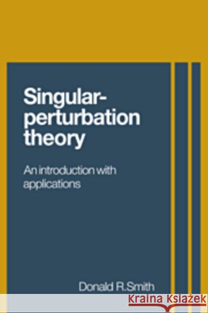 Singular-Perturbation Theory: An Introduction with Applications Smith, Donald R. 9780521103077 Cambridge University Press