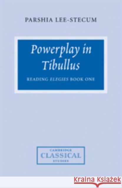 Powerplay in Tibullus: Reading Elegies Book One Lee-Stecum, Parshia 9780521103183 Cambridge University Press