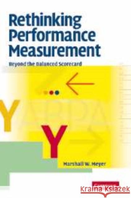 Rethinking Performance Measurement: Beyond the Balanced Scorecard Meyer, Marshall W. 9780521103268 Cambridge University Press