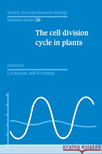 The Cell Division Cycle in Plants: Volume 26, the Cell Division Cycle in Plants Bryant, J. A. 9780521103619 Cambridge University Press