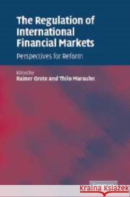 The Regulation of International Financial Markets: Perspectives for Reform Grote, Rainer 9780521103794