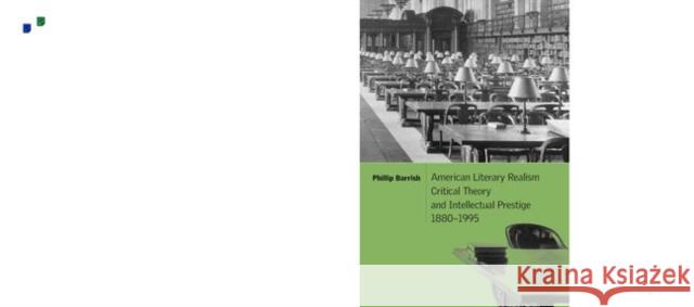 American Literary Realism, Critical Theory, and Intellectual Prestige, 1880-1995 Phillip Barrish 9780521103800