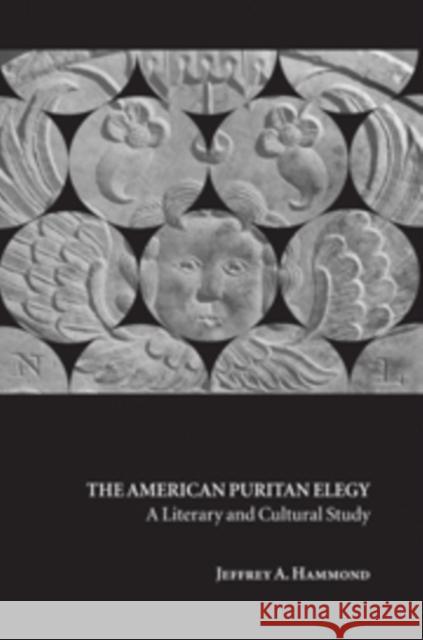 The American Puritan Elegy: A Literary and Cultural Study Hammond, Jeffrey A. 9780521103817