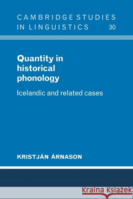 Quantity in Historical Phonology: Icelandic and Related Cases Árnason, Kristján 9780521103831 Cambridge University Press