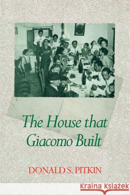 The House That Giacomo Built: History of an Italian Family, 1898-1978 Pitkin, Donald S. 9780521103879