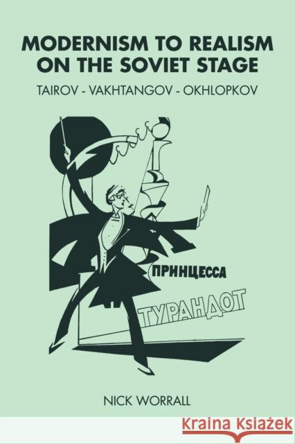 Modernism to Realism on the Soviet Stage: Tairov- Vakhtangov-Okhlopkov Worrall, Nick 9780521103961