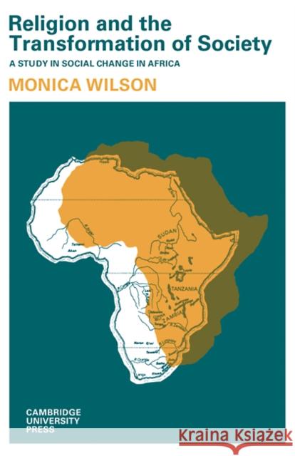 Religion and the Transformation of Society: A Study in Social Change in Africa Wilson, Monica 9780521104111 Cambridge University Press