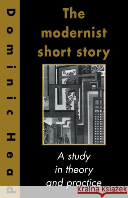 The Modernist Short Story: A Study in Theory and Practice Head, Dominic 9780521104210 Cambridge University Press