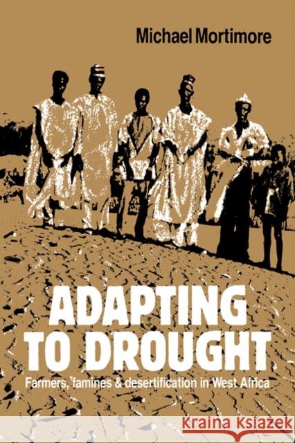 Adapting to Drought: Farmers, Famines and Desertification in West Africa Mortimore, Michael 9780521104272
