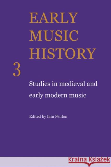 Early Music History: Studies in Medieval and Early Modern Music Fenlon, Iain 9780521104302 Cambridge University Press