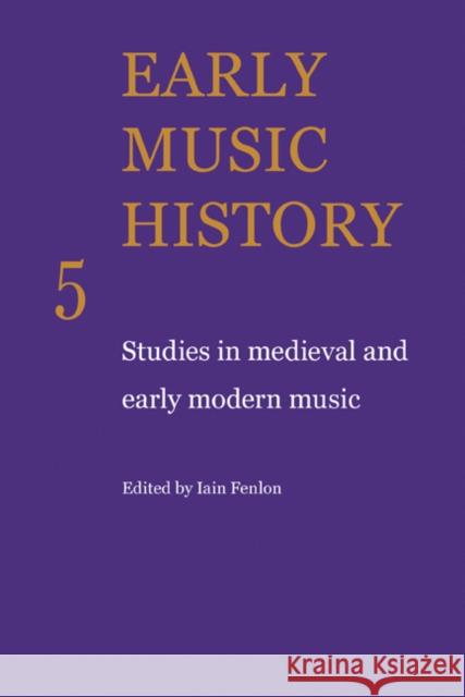 Early Music History: Studies in Medieval and Early Modern Music Fenlon, Iain 9780521104326 Cambridge University Press