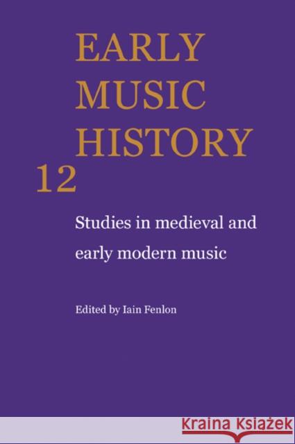 Early Music History: Studies in Medieval and Early Modern Music Fenlon, Iain 9780521104371 Cambridge University Press