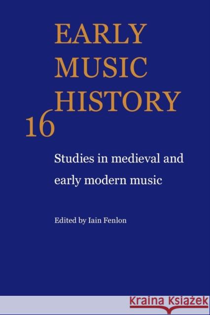 Early Music History: Studies in Medieval and Early Modern Music Fenlon, Iain 9780521104418