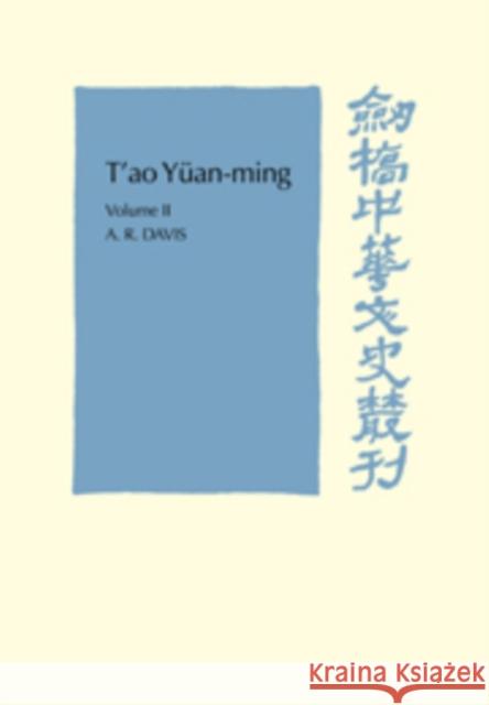 T'Ao Yüan-Ming: Volume 2, Additional Commentary, Notes and Biography: His Works and Their Meaning Davis, A. R. 9780521104531 Cambridge University Press