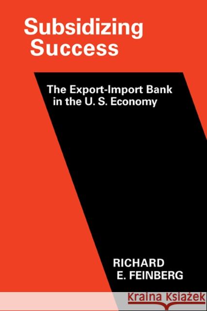 Subsidizing Success: The Export-Import Bank in the U.S. Economy Feinberg, Richard E. 9780521104661