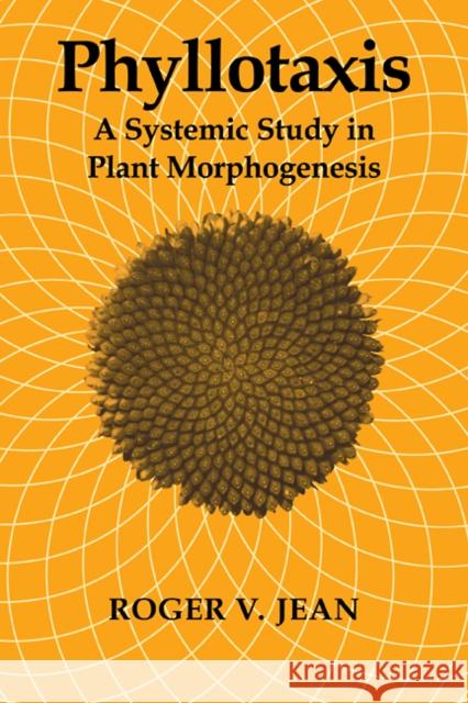 Phyllotaxis: A Systemic Study in Plant Morphogenesis Jean, Roger V. 9780521104692