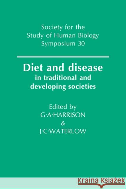 Diet and Disease: In Traditional and Developing Societies Harrison, Geoffrey Ainsworth 9780521104722 Cambridge University Press