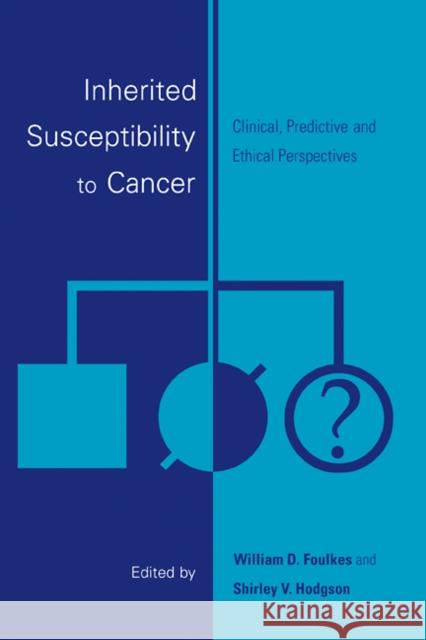 Inherited Susceptibility to Cancer: Clinical, Predictive and Ethical Perspectives Foulkes, William D. 9780521104746