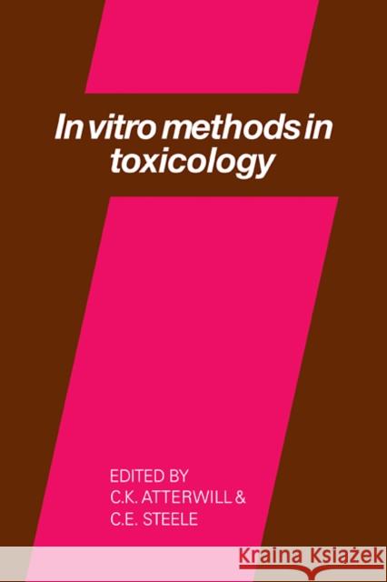 In Vitro Methods in Toxicology C. K. Atterwill C. E. Steele 9780521104753 Cambridge University Press