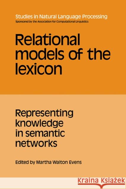 Relational Models of the Lexicon: Representing Knowledge in Semantic Networks Evens, Martha Walton 9780521104760 Cambridge University Press