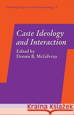 Caste Ideology and Interaction Dennis B. McGilvray 9780521105002 Cambridge University Press