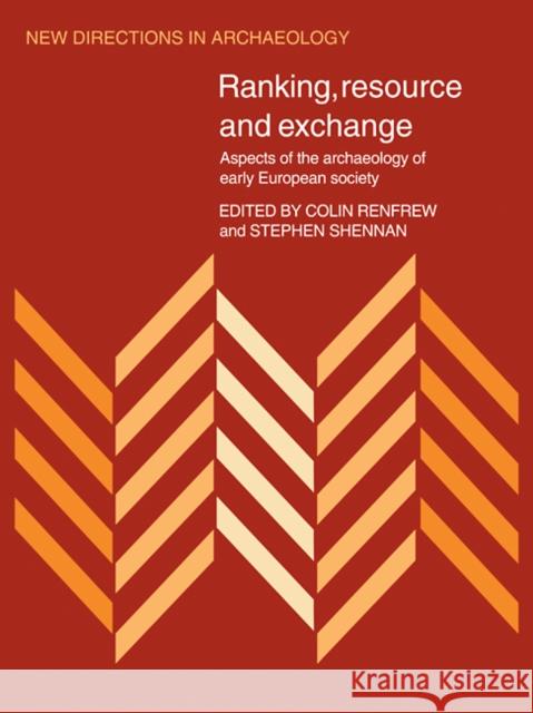 Ranking, Resource and Exchange: Aspect of the Archaeology of Early European Society Renfrew, Colin 9780521105095 Cambridge University Press